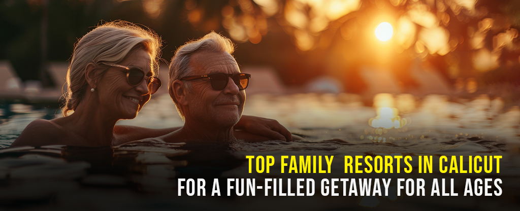 Top Family Resorts in Calicut for a Fun-Filled Getaway for All Ages
